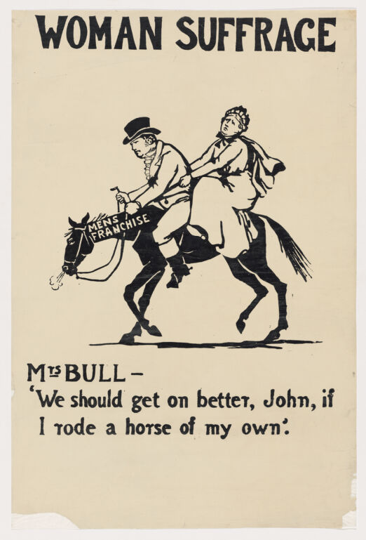 A poster reading "Woman Suffrage. Mrs Bull -- "We should get on better, if I rode a horse of my own". A woman and man ride an overburdened horse that reads "Mens franchise."